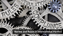 Norms and Rules in International Politics